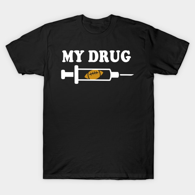 American Football is my Drug Footbal Player T-Shirt by Foxxy Merch